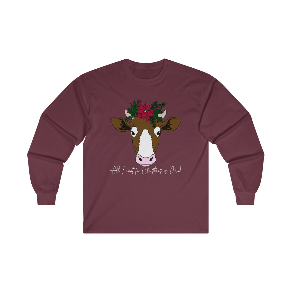 All I Want For Christmas is Moo! Long Sleeve Tee