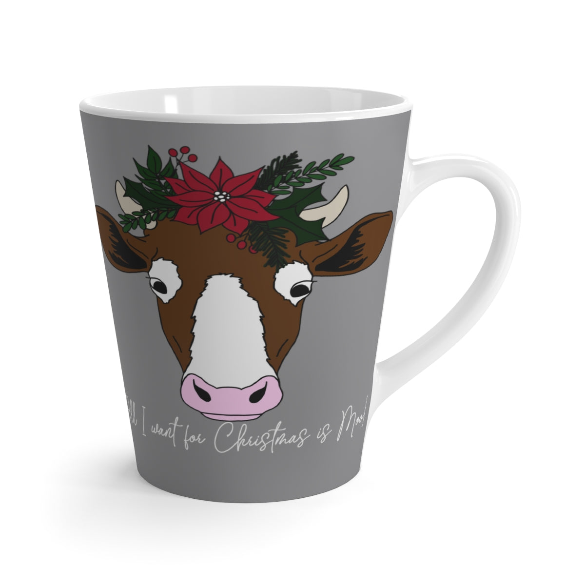 All I Want For Christmas is Moo! Latte Mug