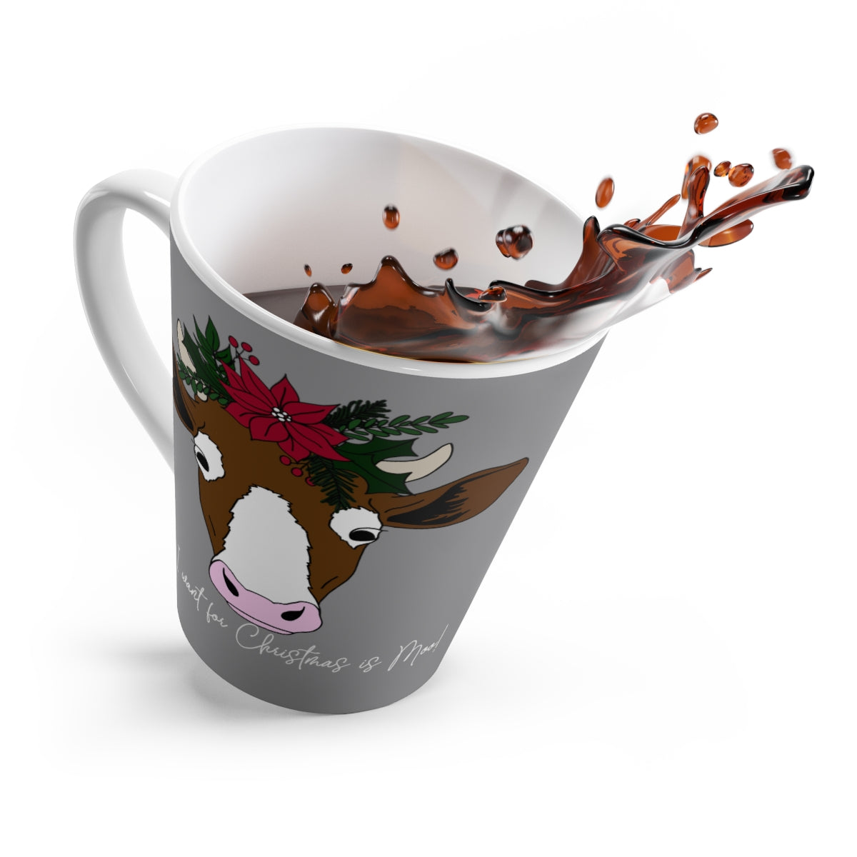 All I Want For Christmas is Moo! Latte Mug